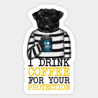 I Drink Coffee For Your Protection Sticker